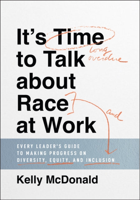 Book cover of: It's Time to Talk about Race at Work. By: Kelly McDonald