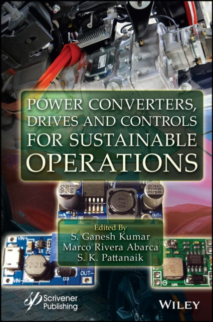 Book cover of: Power Converters, Drives and Controls for Sustainable Operations. By: Ganesh Kumar