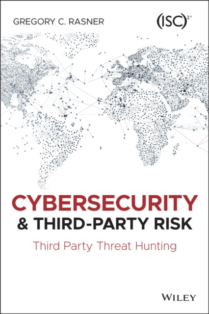 Book cover of: Cybersecurity and Third-Party Risk. By: Gregory C. Rasner