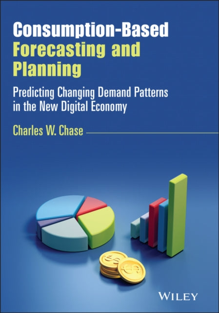 Book cover of: Consumption-Based Forecasting and Planning. By: Charles W. Chase