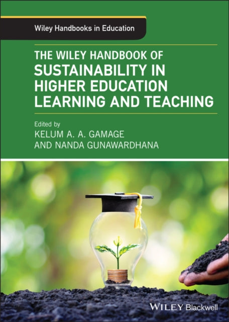 Book cover of: Wiley Handbook of Sustainability in Higher Education Learning and Teaching. By: Kelum A. Gamage