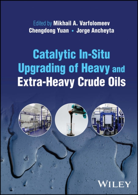 Book cover of: Catalytic In-Situ Upgrading of Heavy and Extra-Heavy Crude Oils. By: Jorge Ancheyta