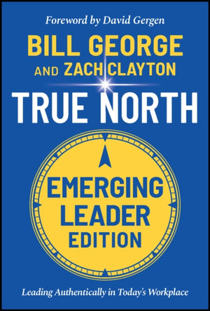 True North, Emerging Leader Edition, Leading Authentically in Today's Workplace