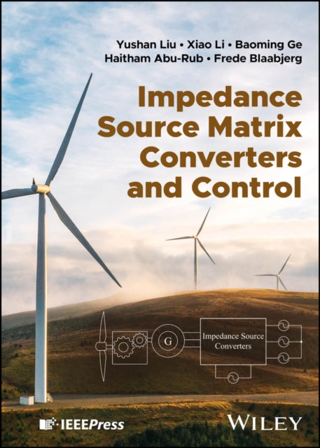 Book cover of: Impedance Source Matrix Converters and Control. By: Yushan Liu