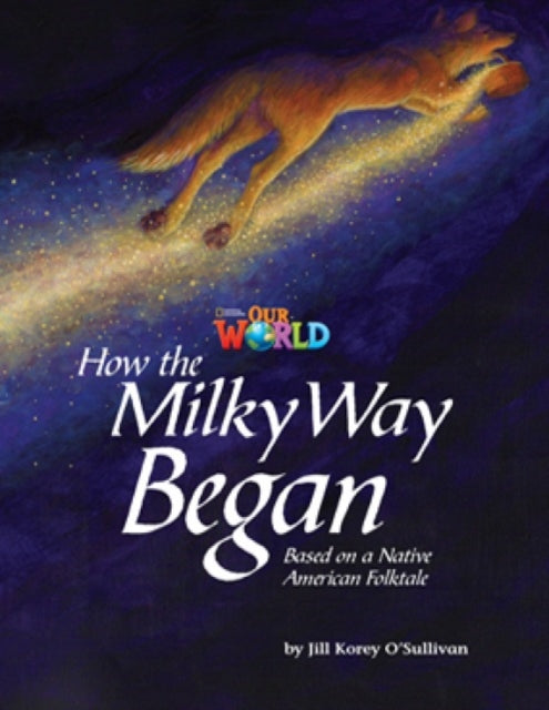 Book cover of: Our World Readers: How the Milky Way Began. By: Jill Korey O'Sullivan