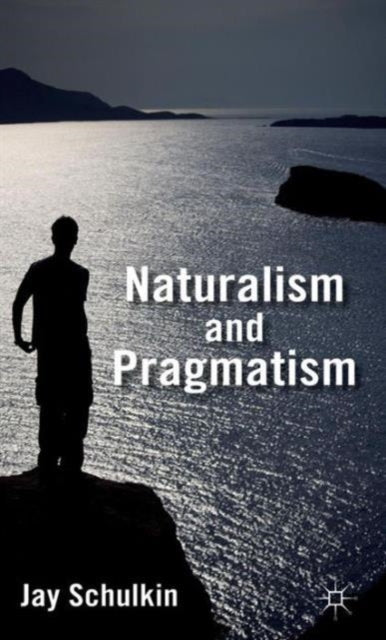 Book cover of: Naturalism and Pragmatism. By: Jay Schulkin