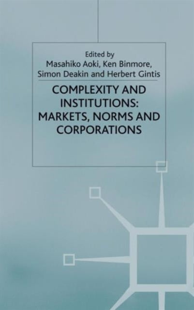 Book cover of: Complexity and Institutions: Markets, Norms and Corporations