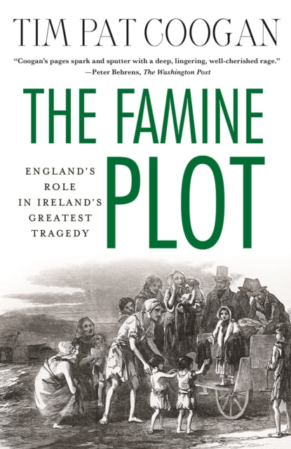 Famine Plot, England's Role in Ireland's Greatest Tragedy 9781137278838 Tim Pat Coogan