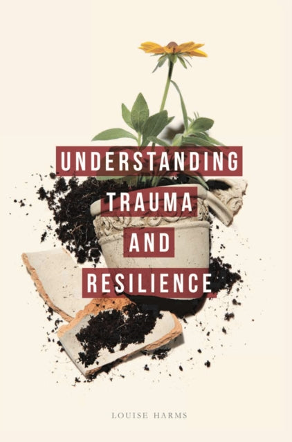 Book cover of: Understanding Trauma and Resilience. By: Louise Harms