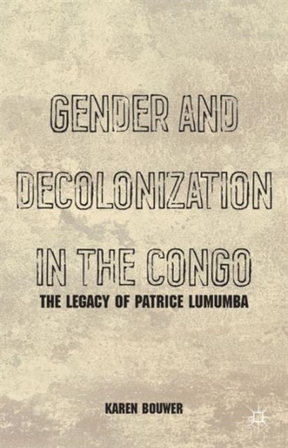 Book cover of: Gender and Decolonization in the Congo. By: Karen Bouwer