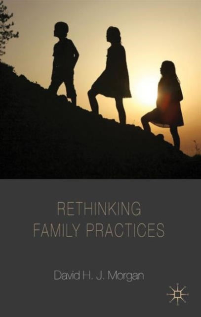 Book cover of: Rethinking Family Practices. By: D. Morgan