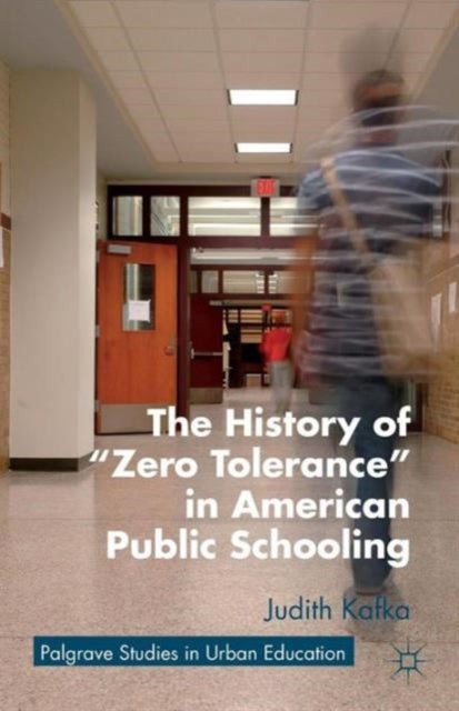 Book cover of: History of "Zero Tolerance" in American Public Schooling. By: Judith Kafka