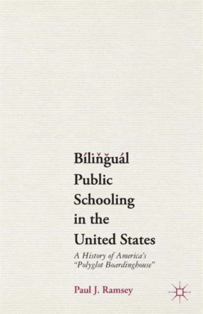 Book cover of: Bilingual Public Schooling in the United States. By: Paul J. Ramsey