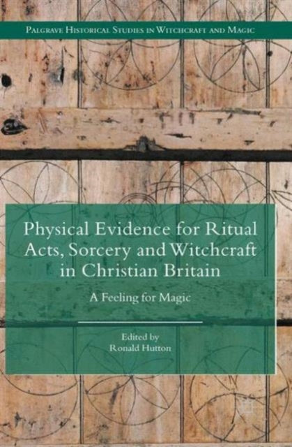 Book cover of: Physical Evidence for Ritual Acts, Sorcery and Witchcraft in Christian Britain. By: Ronald Hutton
