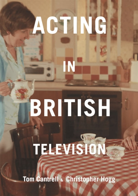 Book cover of: Acting in British Television. By: Tom Cantrell