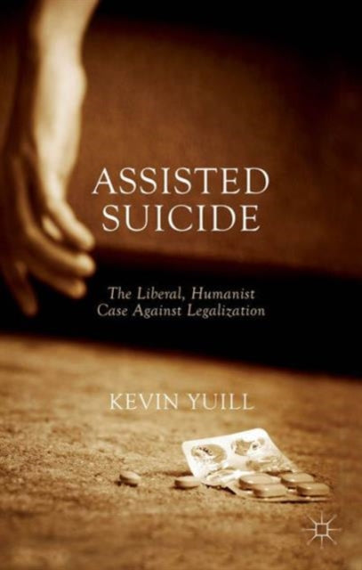 Book cover of: Assisted Suicide: The Liberal, Humanist Case Against Legalization. By: K. Yuill