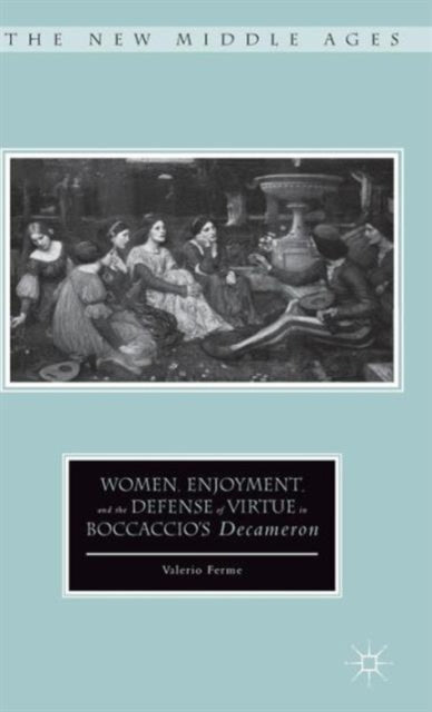 Book cover of: Women, Enjoyment, and the Defense of Virtue in Boccaccio’s Decameron. By: V. Ferme