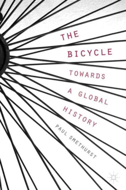 Book cover of: Bicycle — Towards a Global History. By: P. Smethurst