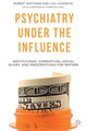Book cover of: Psychiatry Under the Influence. By: Robert Whitaker