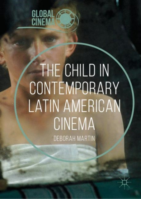 Book cover of: Child in Contemporary Latin American Cinema. By: Deborah Martin