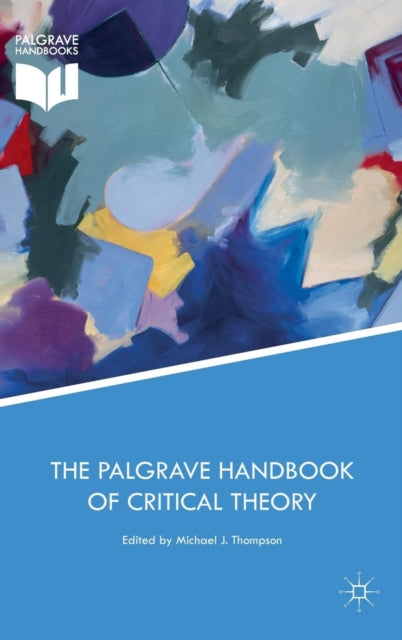 Book cover of: Palgrave Handbook of Critical Theory. By: Michael J. Thompson