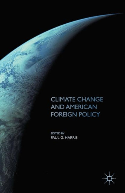 Book cover of: Climate Change and American Foreign Policy. By: Paul G. Harris