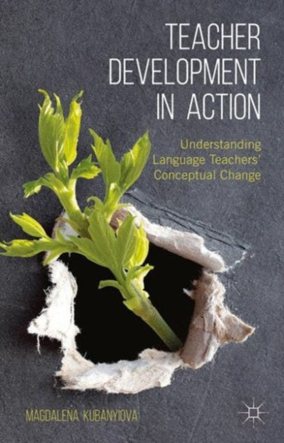 Book cover of: Teacher Development in Action. By: Magdalena Kubanyiova