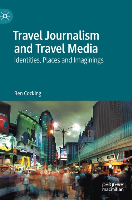 Book cover of: Travel Journalism and Travel Media. By: Ben Cocking