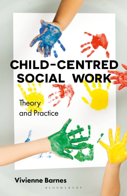 Book cover of: Child-Centred Social Work: Theory and Practice. By: Vivienne Barnes