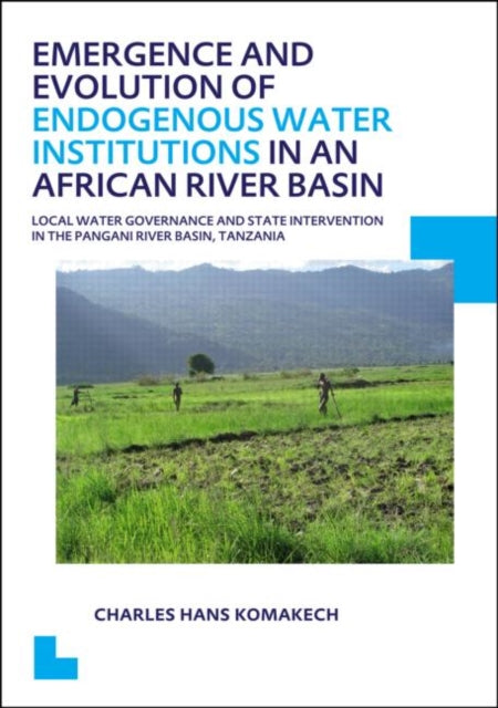 Book cover of: Emergence and Evolution of Endogenous Water Institutions in an African River Basin. By: Charles Hans Komakech