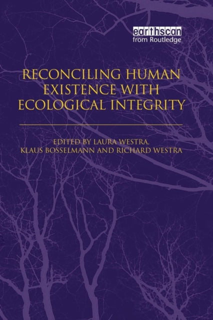 Book cover of: Reconciling Human Existence with Ecological Integrity. By: Laura Westra