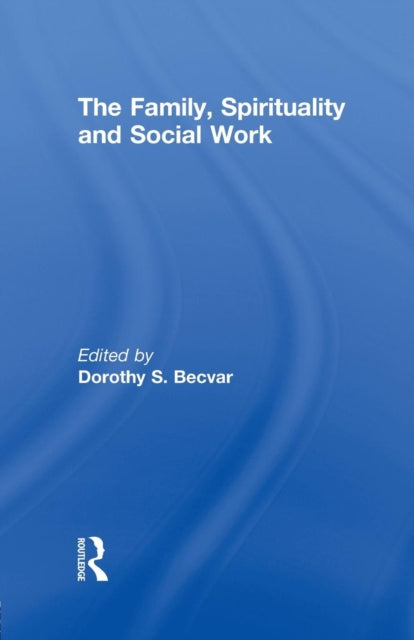 Book cover of: Family, Spirituality, and Social Work. By: Dorothy Becvar