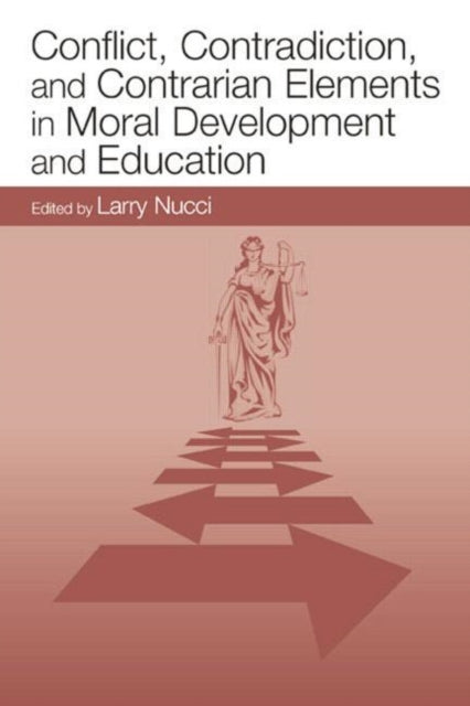 Conflict, Contradiction, and Contrarian Elements in Moral Development and Education
