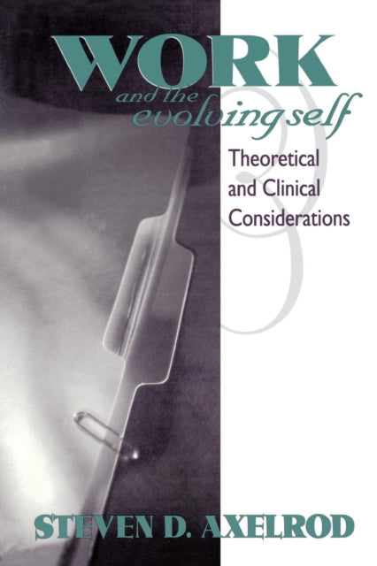 Book cover of: Work and the Evolving Self. By: Steven D. Axelrod