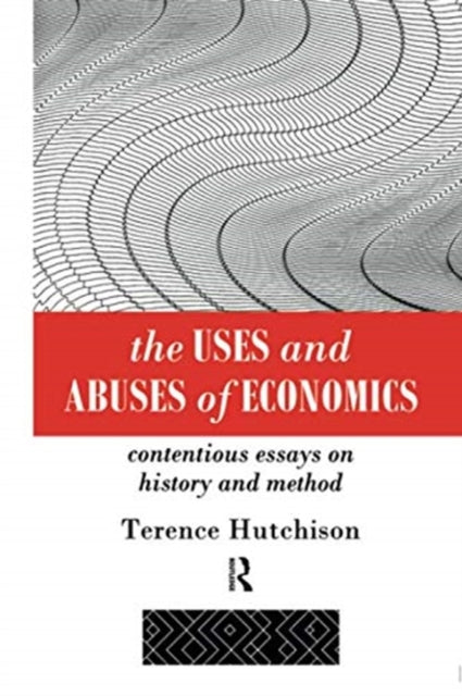 Book cover of: Uses and Abuses of Economics. By: Terence Hutchison
