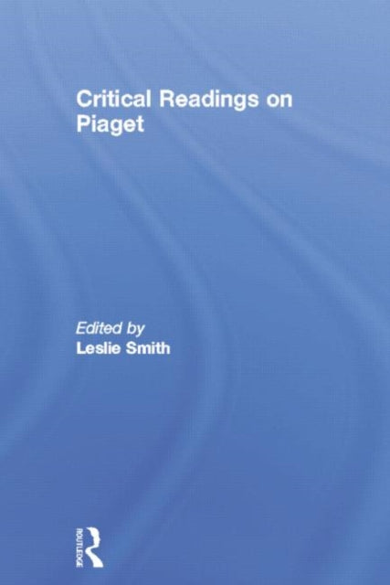 Book cover of: Critical Readings on Piaget. By: Leslie Smith