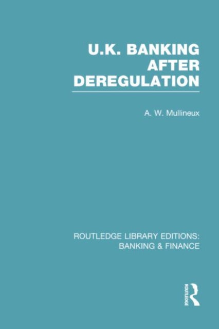 Book cover of: UK Banking After Deregulation (RLE: Banking & Finance). By: Andy Mullineux