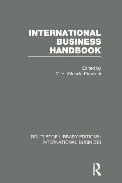 Book cover of: International Business Handbook (RLE International Business). By: V. H. Kirpalani