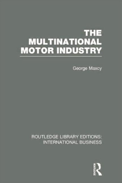 Book cover of: Multinational Motor Industry (RLE International Business). By: George Maxcy