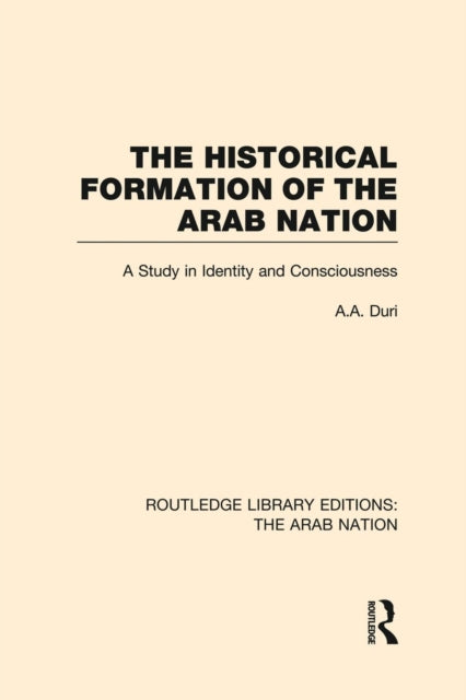 Book cover of: Historical Formation of the Arab Nation (RLE: The Arab Nation). By: A. A. Duri