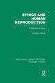 Book cover of: Ethics and Human Reproduction (RLE Feminist Theory). By: Christine Overall