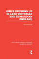 Book cover of: Girls Growing Up in Late Victorian and Edwardian England. By: Carol Dyhouse