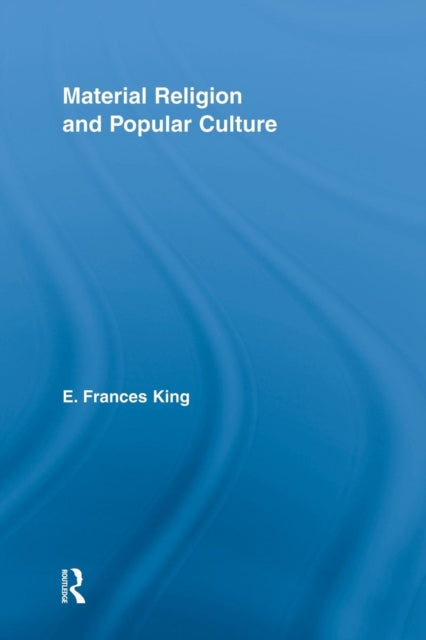 Book cover of: Material Religion and Popular Culture. By: E. Frances King
