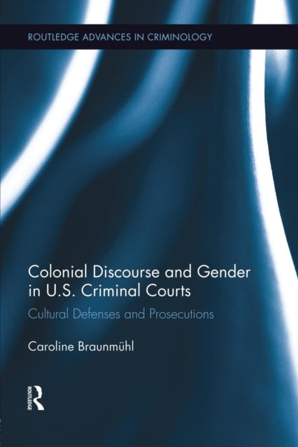 Book cover of: Colonial Discourse and Gender in U.S. Criminal Courts. By: Caroline Braunmühl