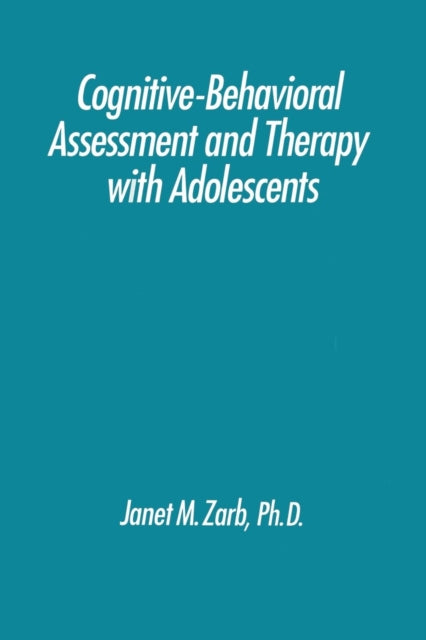 Book cover of: Cognitive-Behavioural Assessment And Therapy With Adolescents. By: Janet Zarb