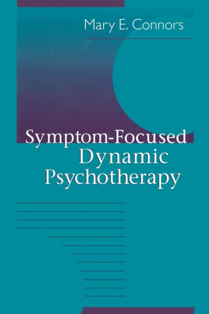 Book cover of: Symptom-Focused Dynamic Psychotherapy. By: Mary E. Connors