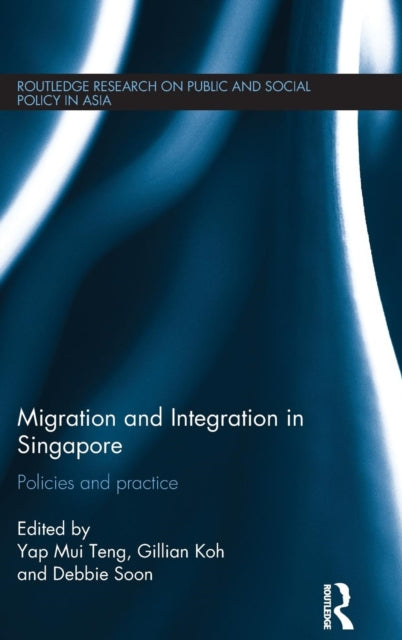 Book cover of: Migration and Integration in Singapore. By: Mui Teng Yap