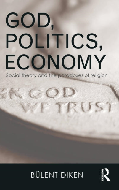 Book cover of: God, Politics, Economy. By: Bulent Diken