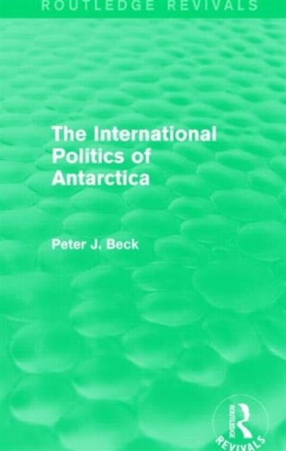 The International Politics of Antarctica (Routledge Revivals)