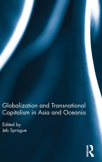 Book cover of: Globalization and Transnational Capitalism in Asia and Oceania. By: Jeb Sprague